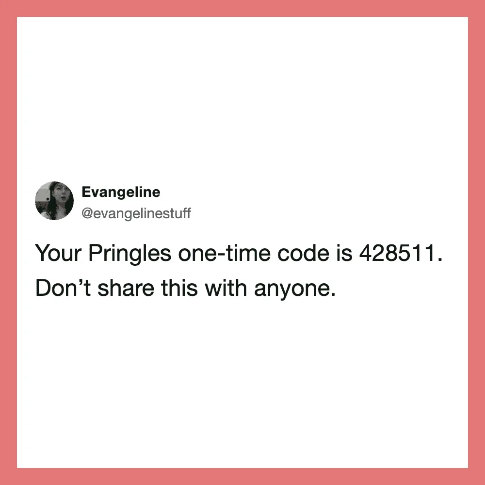 Your Pringles one-time code is 428511. Don't share this with anyone.