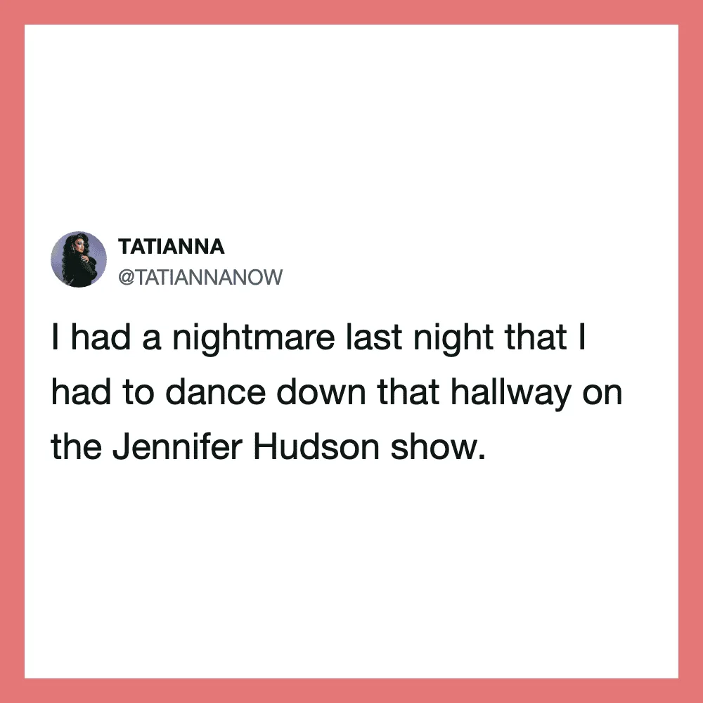 Tweet by TATIANNANOW about a nightmare dancing down a hallway on the Jennifer Hudson show.