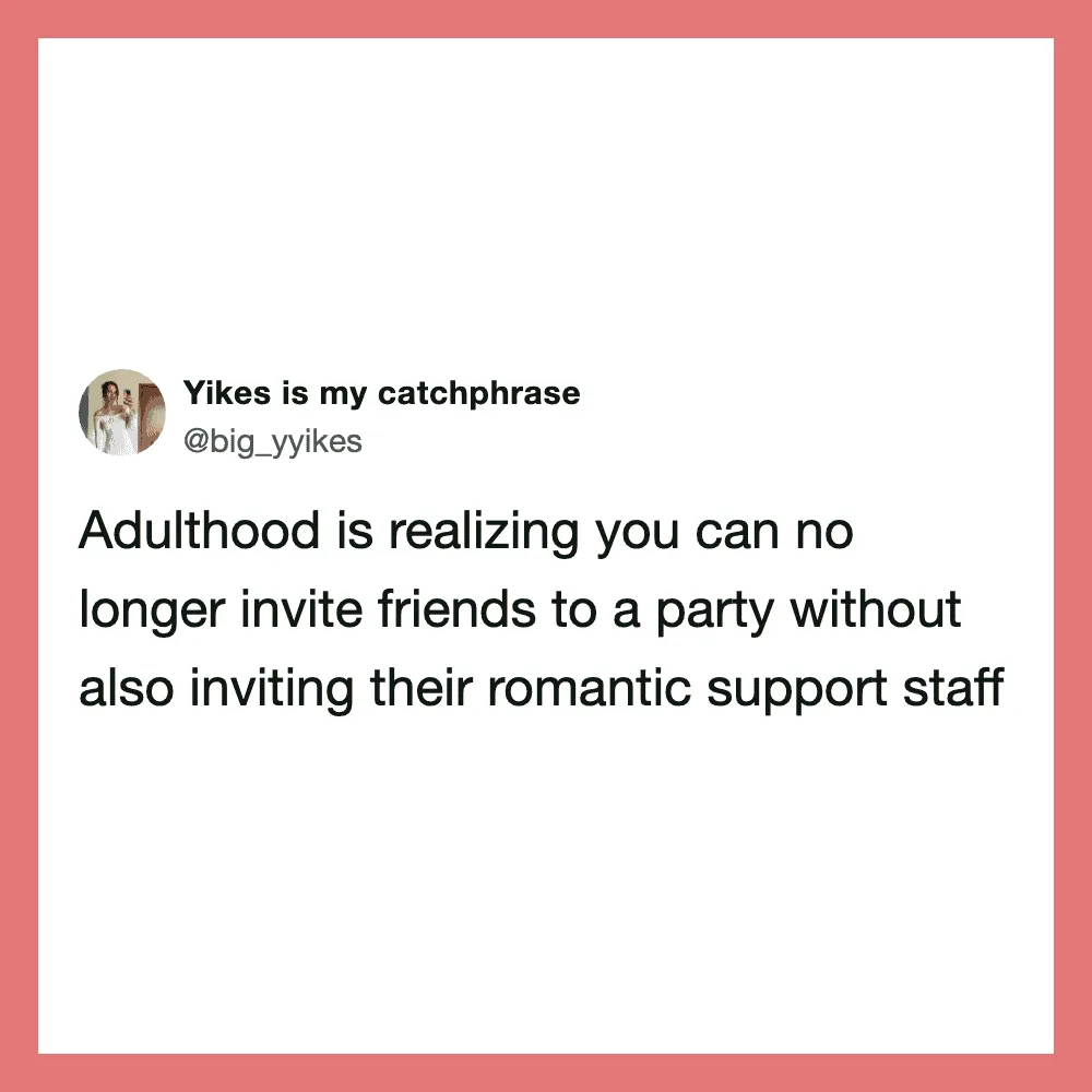 Tweet about adulthood and inviting friends to parties with romantic support staff.