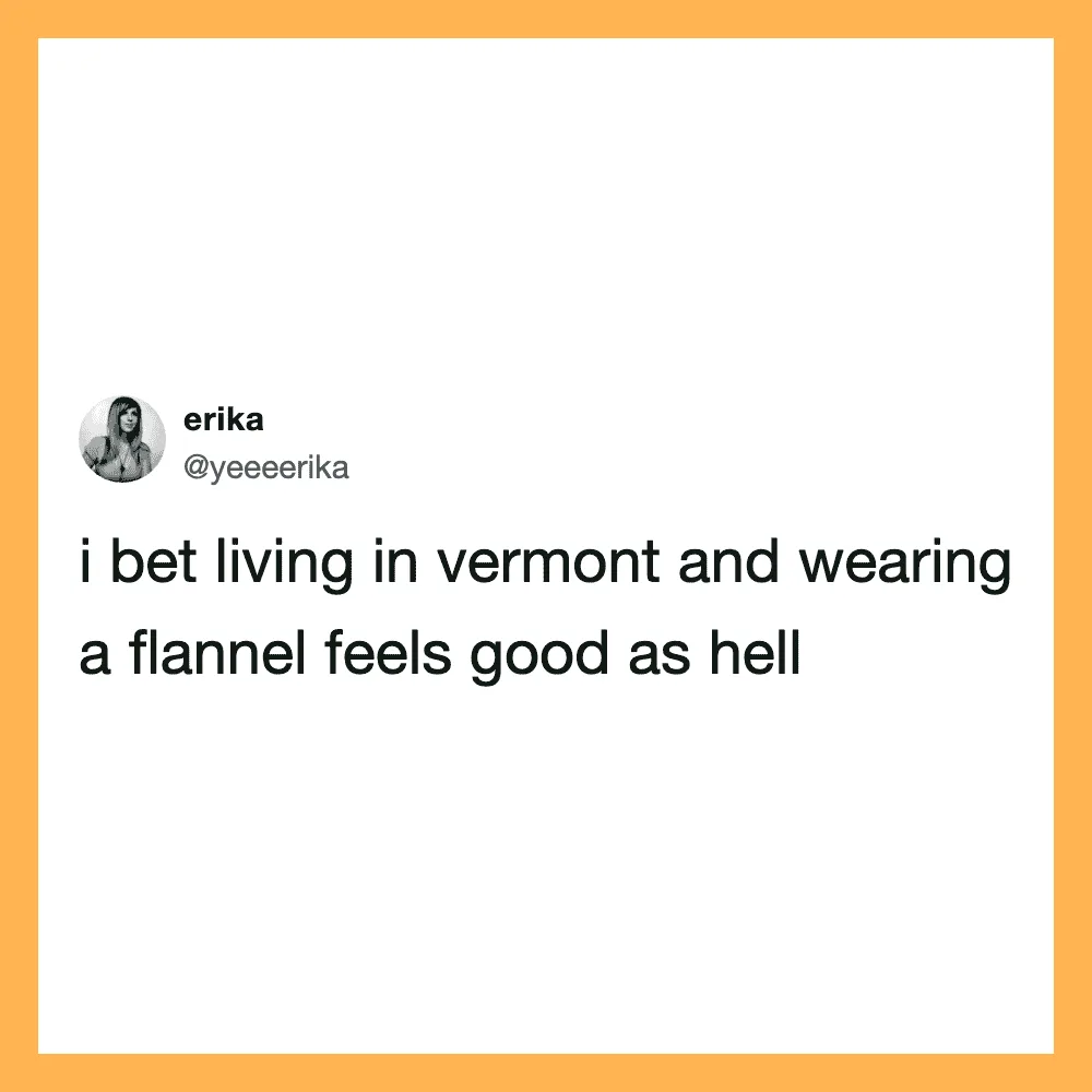Tweet by erika about living in Vermont and wearing a flannel.