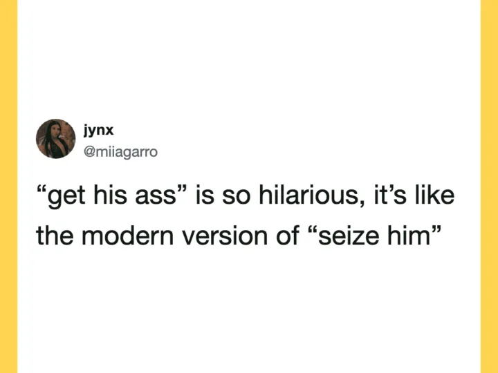 Tweet by @miiagarro about 'get his ass' being like 'seize him'.