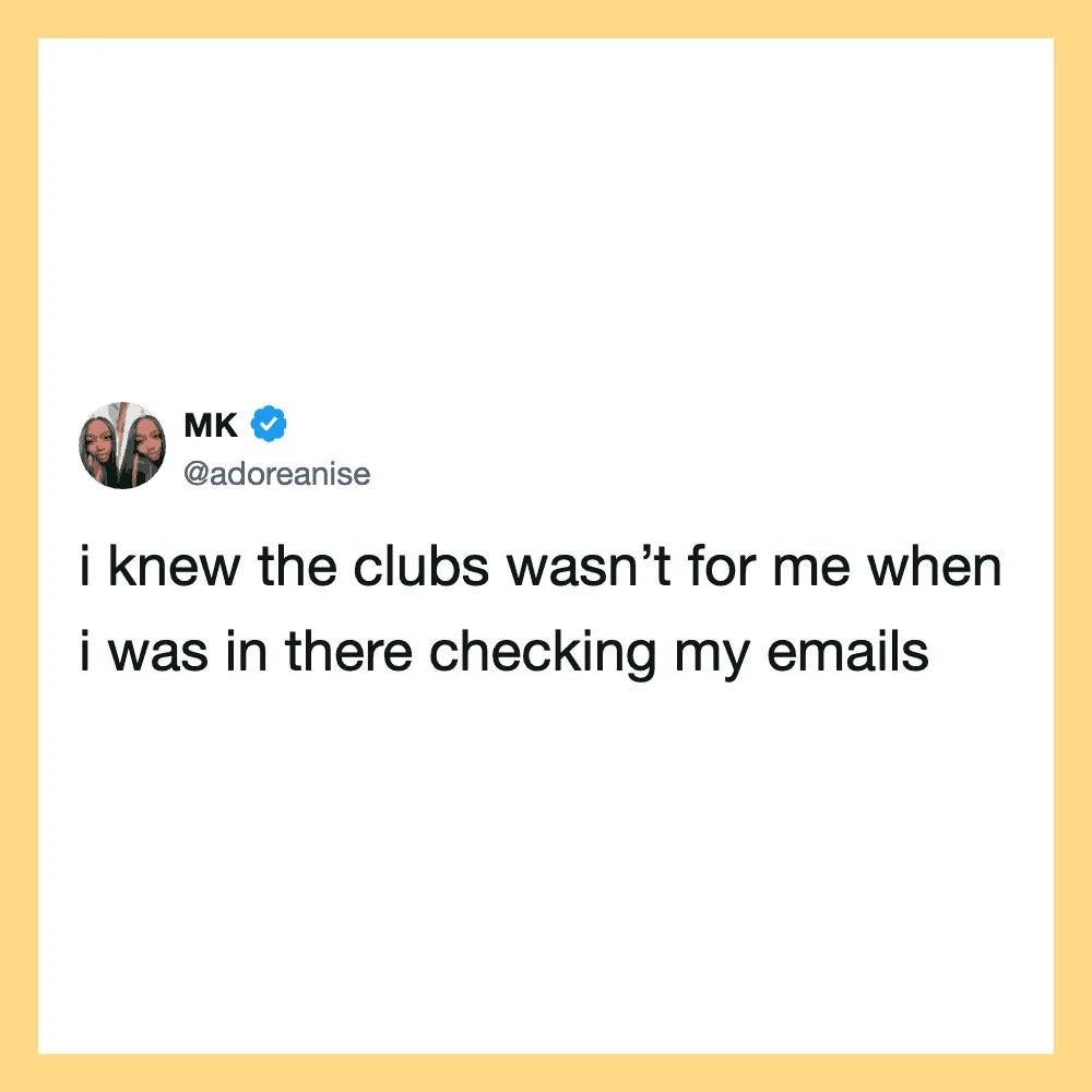 Tweet by MK: I knew the clubs wasn’t for me when I was in there checking my emails.