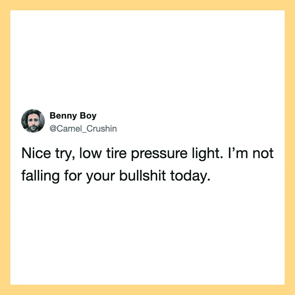 Benny Boy's tweet: Nice try, low tire pressure light. I’m not falling for your bullshit today.
