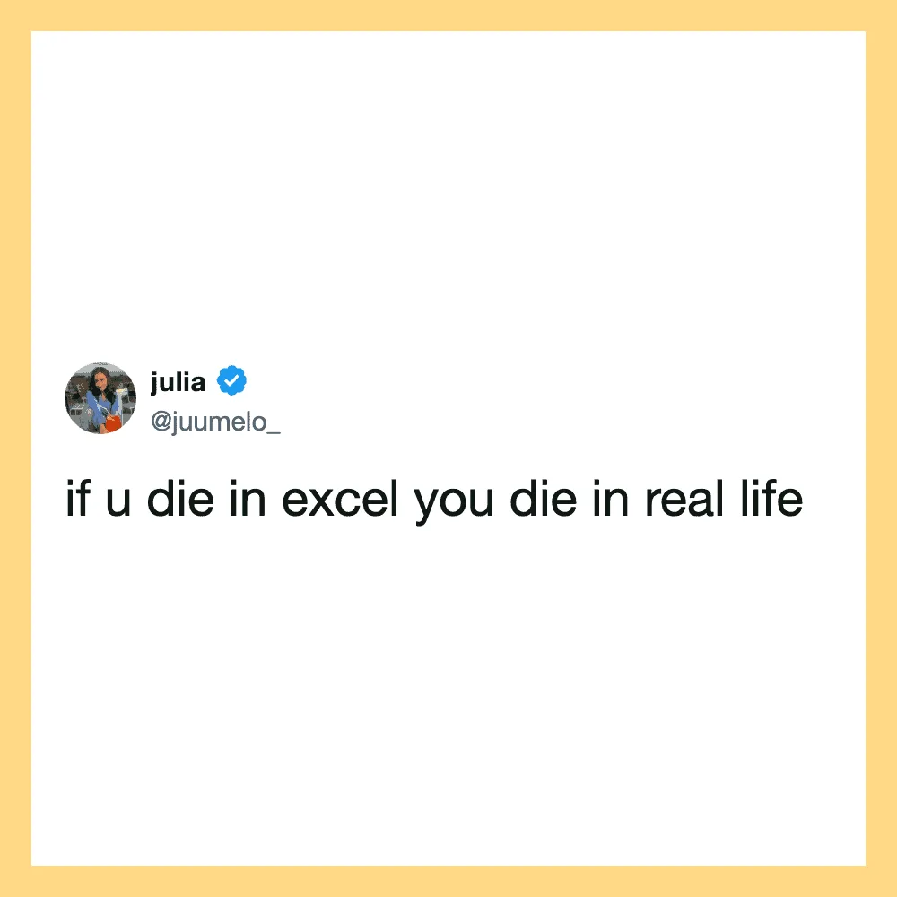 Julia's tweet says, 'if u die in excel you die in real life'.