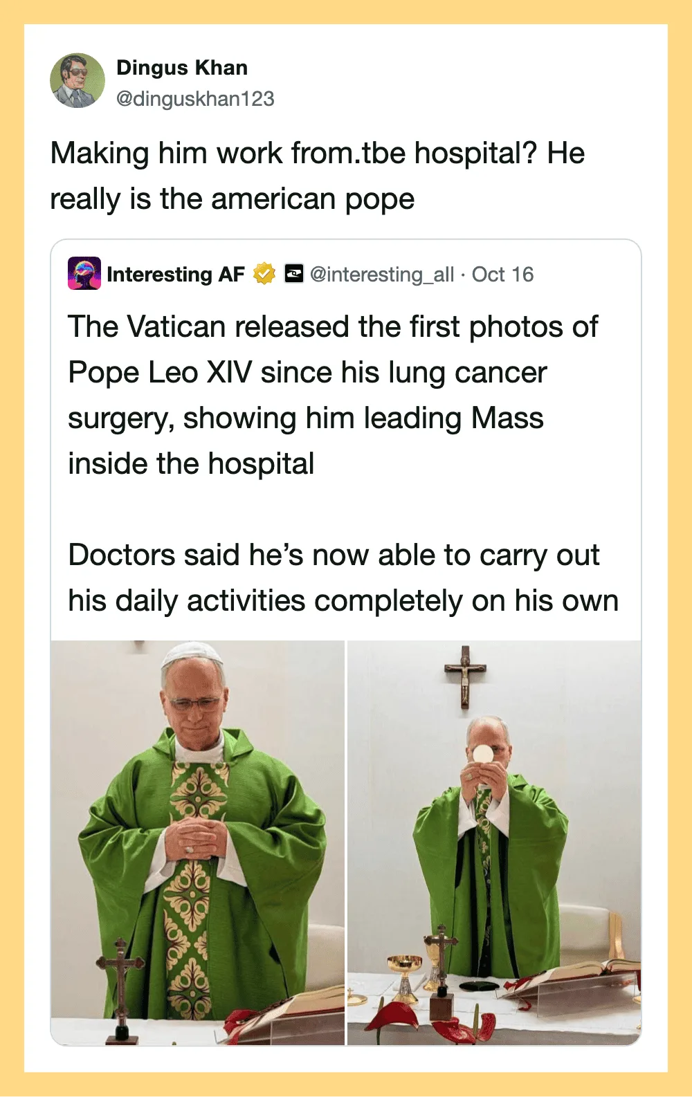 Making him work from the hospital? He really is the American pope.