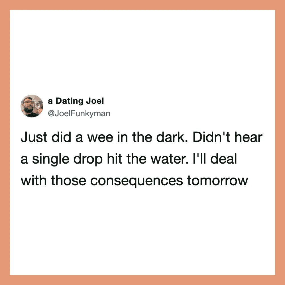 A tweet by a Dating Joel about peeing in the dark and not hearing water.