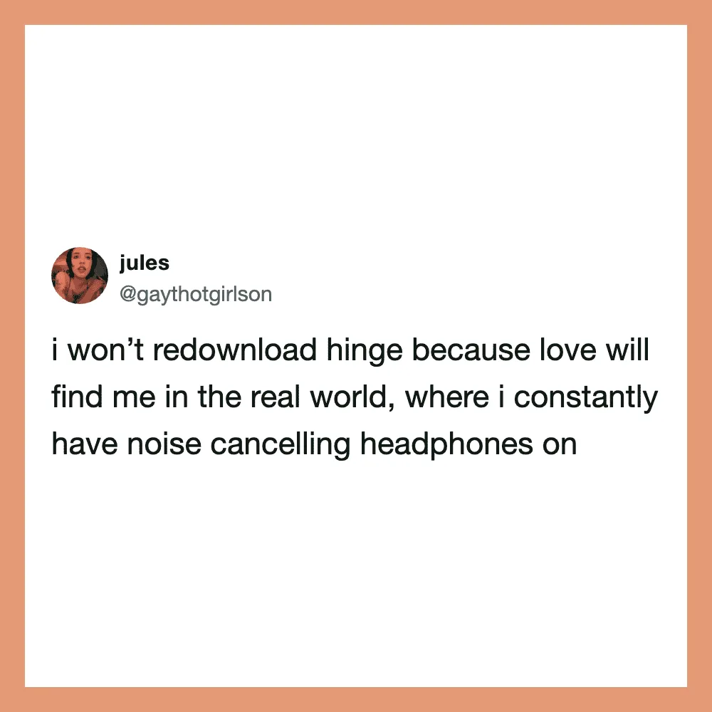 Tweet by jules about not redownloading Hinge due to love and noise-canceling headphones.