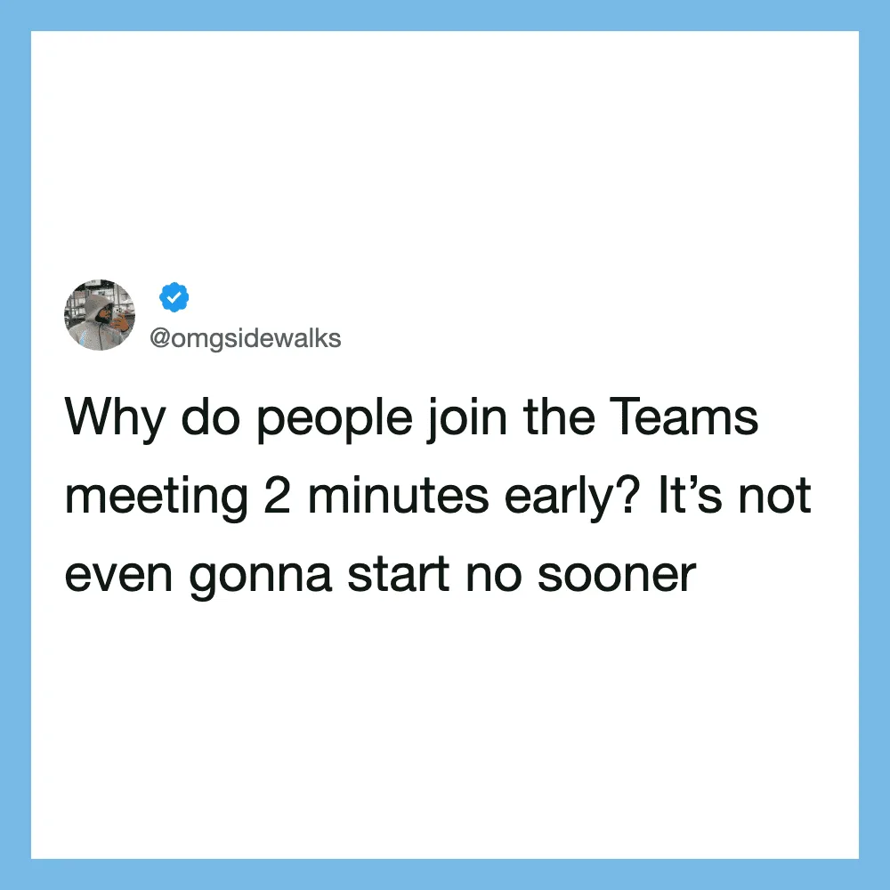 Twitter post questioning why people join Teams meetings early.