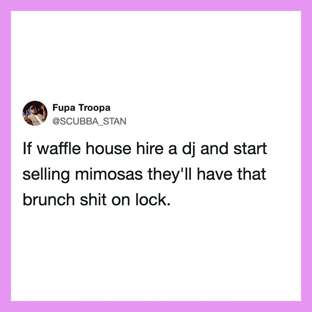 A tweet by Fupa Troopa about hiring a DJ and selling mimosas at a waffle house brunch.