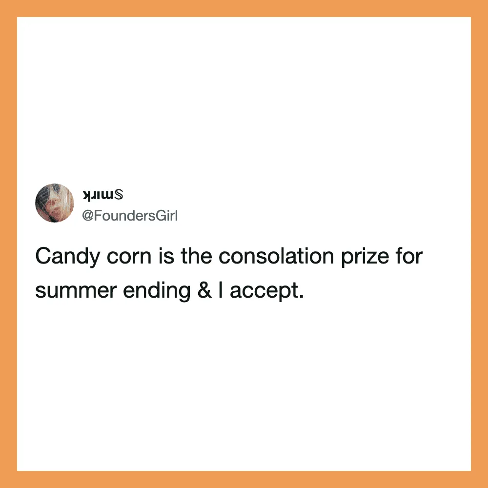 Candy corn is the consolation prize for summer ending & I accept.