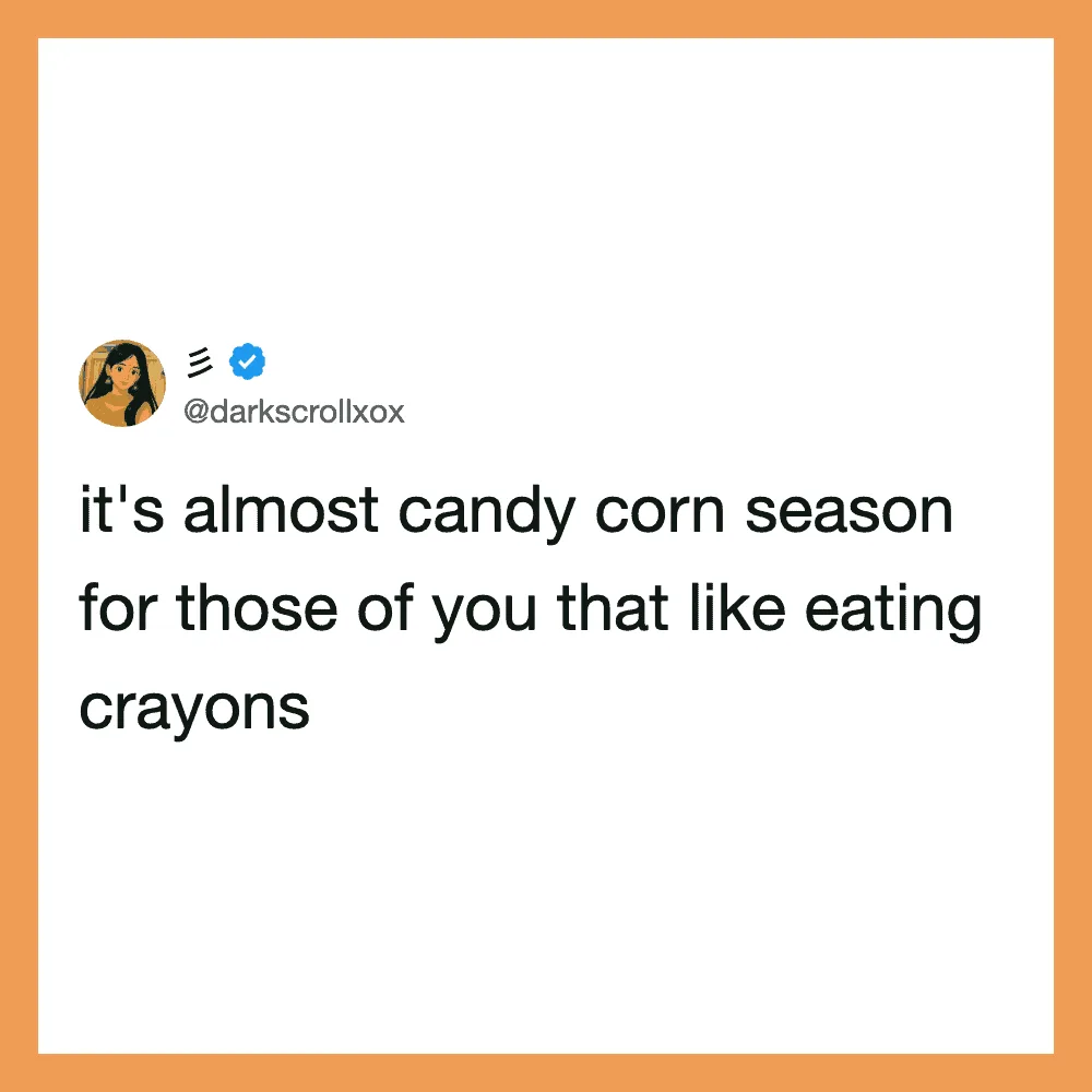It's almost candy corn season for those who like eating crayons.