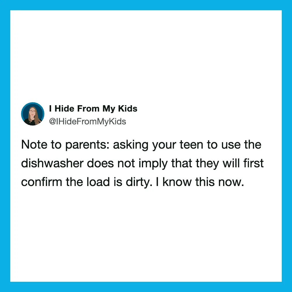 Note to parents: asking your teen to use the dishwasher does not imply they will confirm the load is.