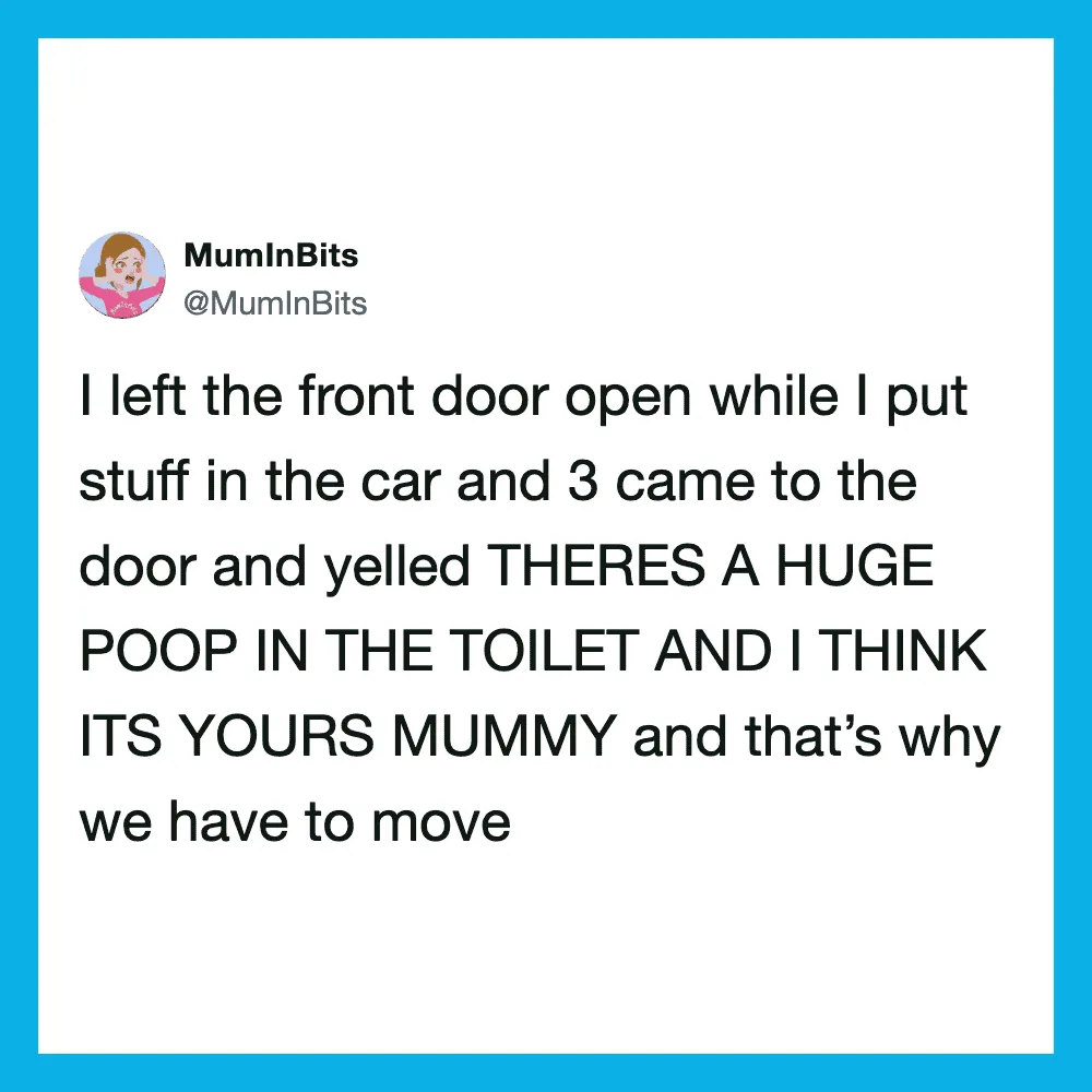 Mom left door open, kids yelled about a huge poop in the toilet.