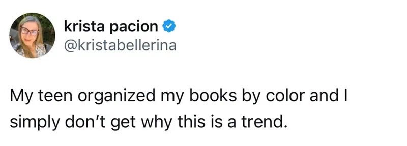 Krista Pacion's tweet about her teen organizing books by color.