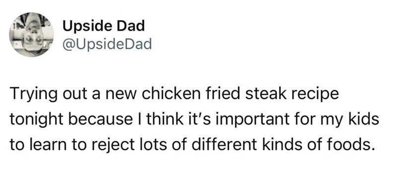 Upside Dad trying a new chicken fried steak recipe for his kids tonight.