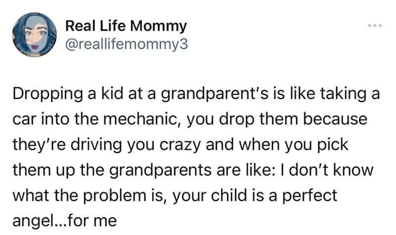 Dropping a kid at a grandparent's is like taking a car into the mechanic.