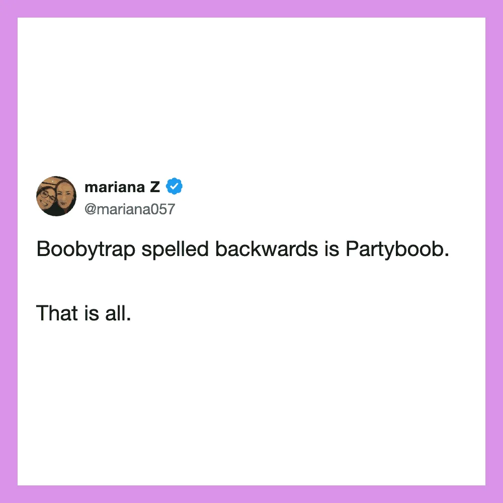 Mariana Z's tweet: 'Boobytrap spelled backwards is Partyboob. That is all.'.