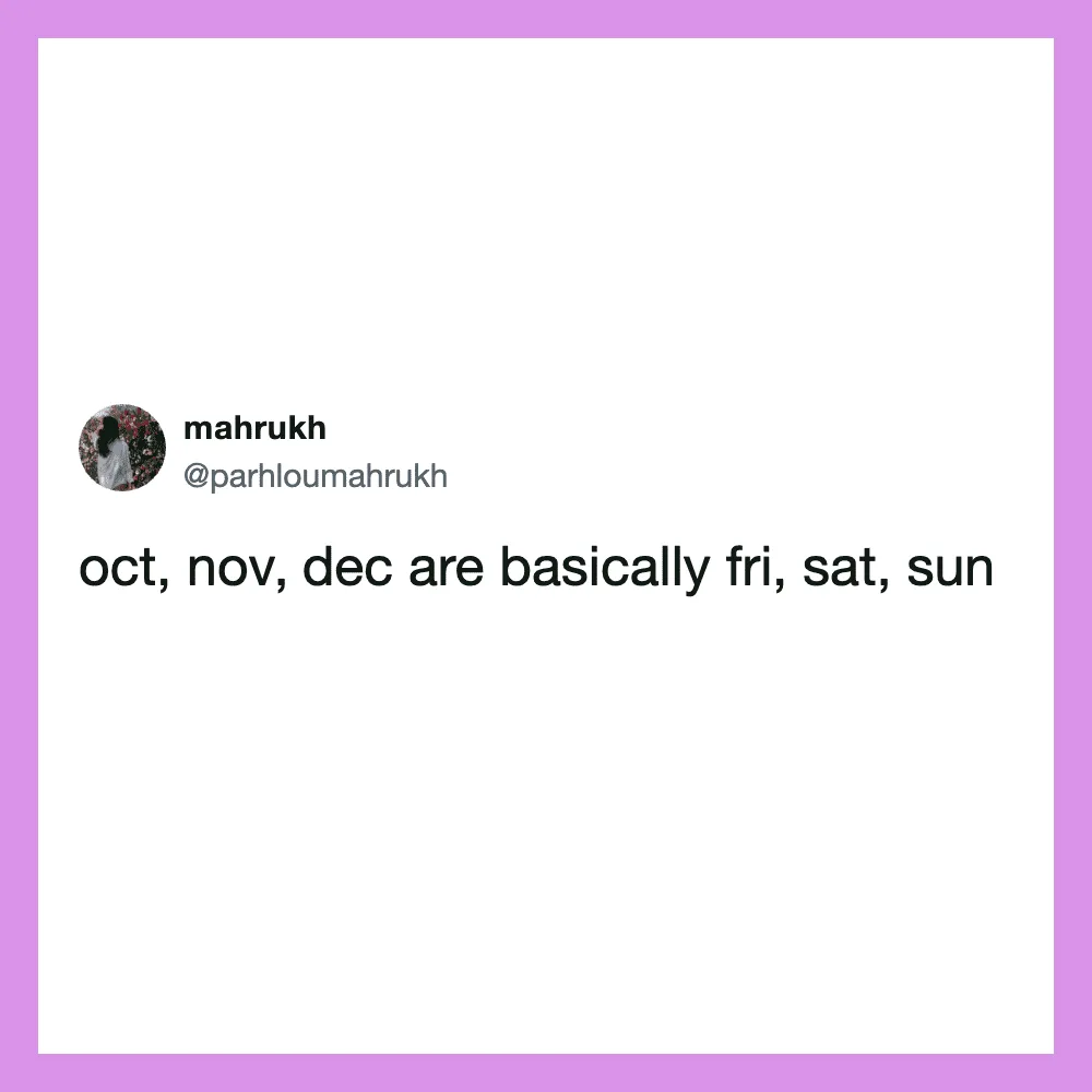 Twitter post by mahrukh about months and days: 'oct, nov, dec are basically fri, sat, sun'.