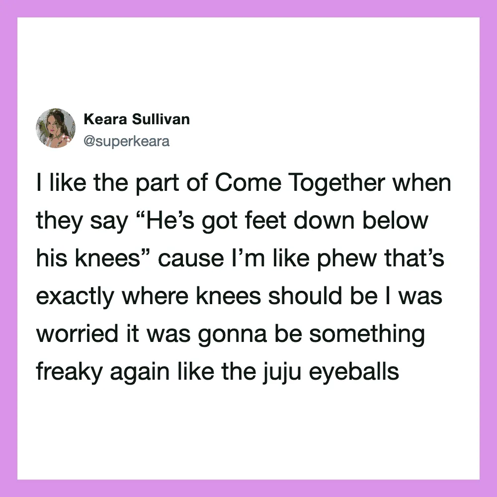 Keara Sullivan tweets about liking the part of Come Together with feet below knees.