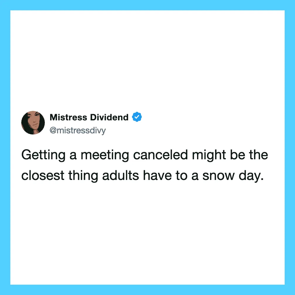 Getting a meeting canceled might be the closest thing adults have to a snow day.