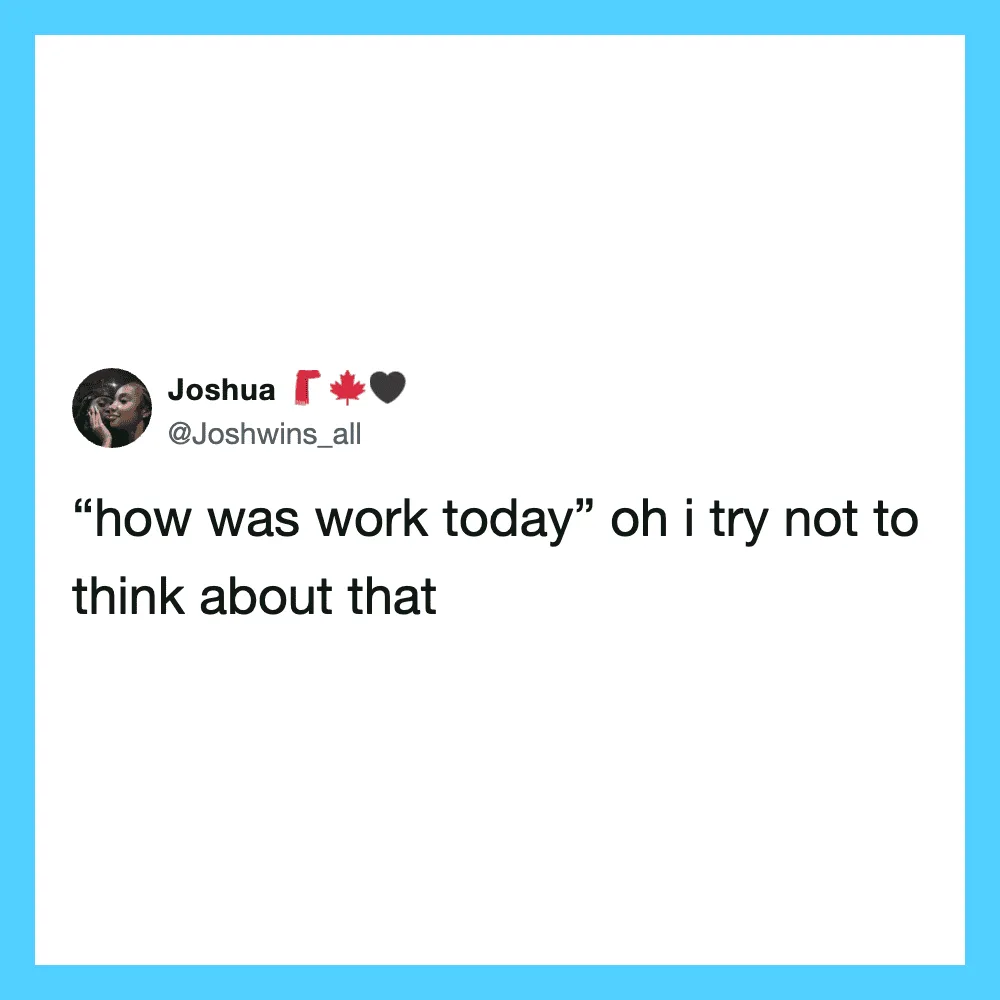 Screenshot of a tweet: 'how was work today' oh i try not to think about that.