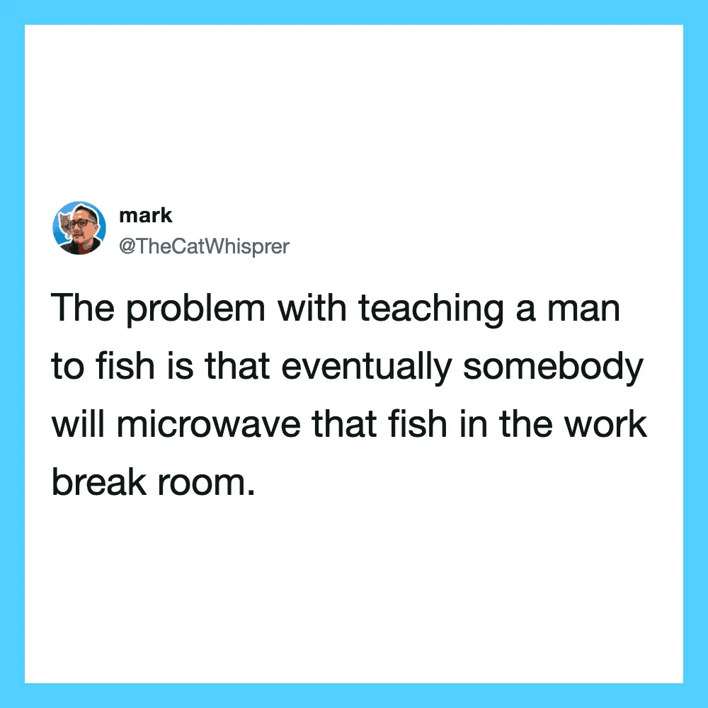 A tweet by mark about teaching a man to fish and microwave in the workplace.