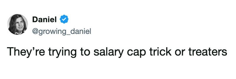 They’re trying to salary cap trick or treaters.