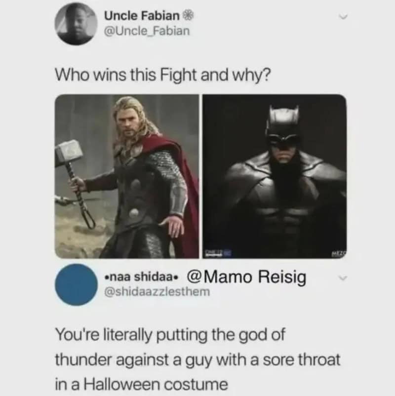 Thor with a hammer versus Batman in a Halloween costume.