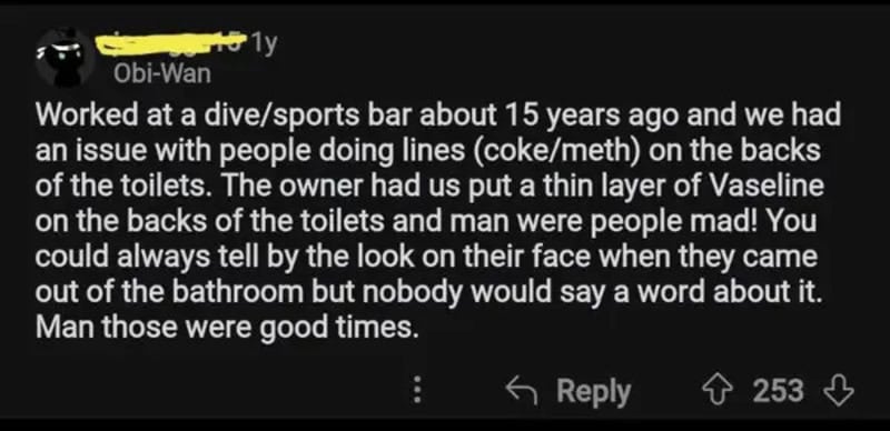 Story of a dive bar owner using Vaseline on toilets to deter drug users, leading to humorous looks.