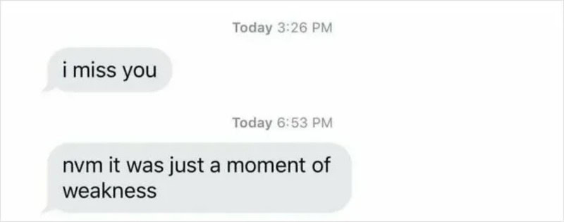 Text conversation with messages 'i miss you' and 'nvm it was just a moment of weakness'.