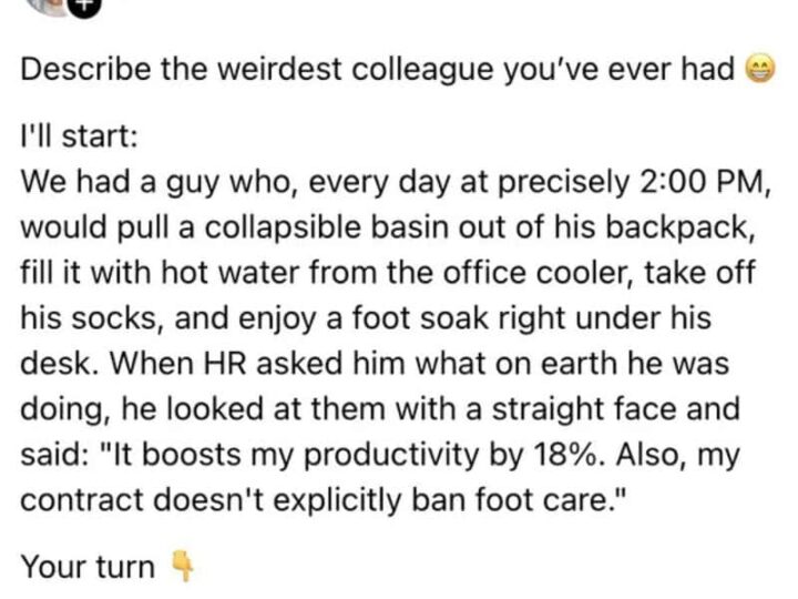 A coworker fills a basin with hot water from the office cooler daily at 2:00 PM.