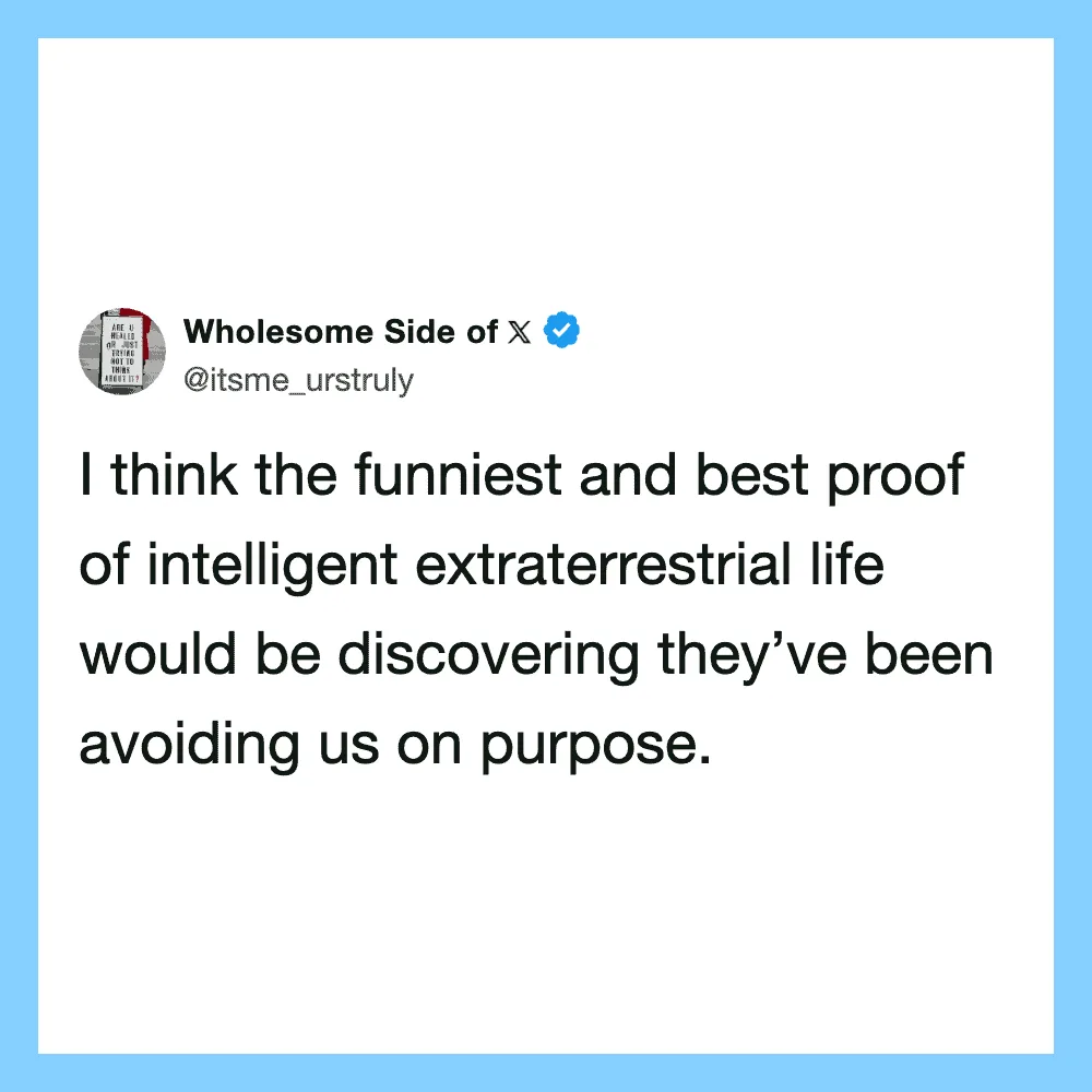 Wholesome Side of X tweet about extraterrestrial life avoiding us on purpose.
